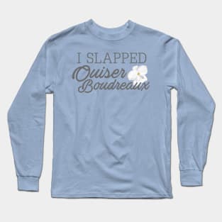 I Slapped Ouiser Boudreaux Long Sleeve T-Shirt